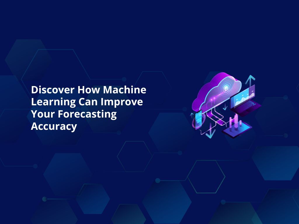 Discover How Machine Learning Can Improve Your Forecasting Accuracy