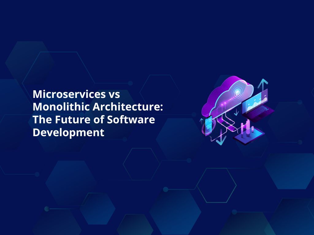 Microservices vs Monolithic Architecture: The Future of Software Development
