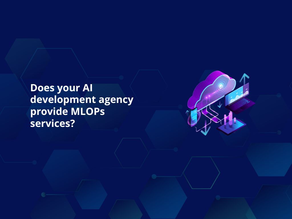Does your AI development agency provide MLOps services?
