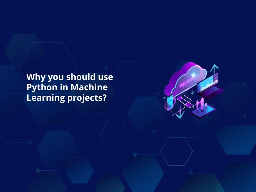 Why you should use Python in Machine Learning projects?