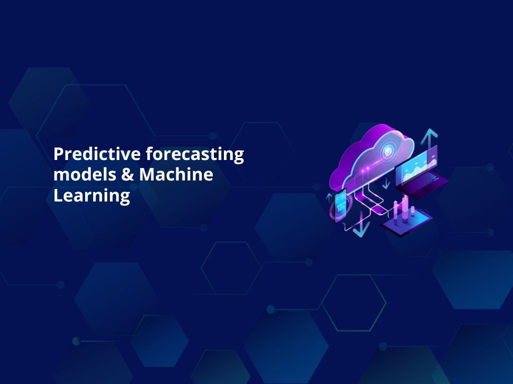 Predictive forecasting models & Machine Learning